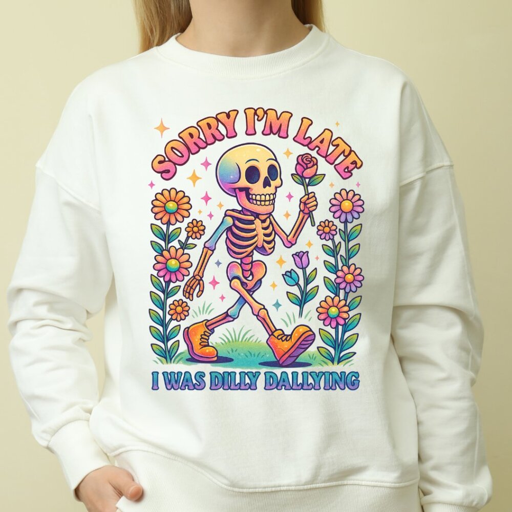 Sorry I am late, i was just dilly dallying sweatshirt - Picture 1 of 1